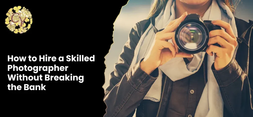 How to Hire a Skilled Photographer Without Breaking the Bank