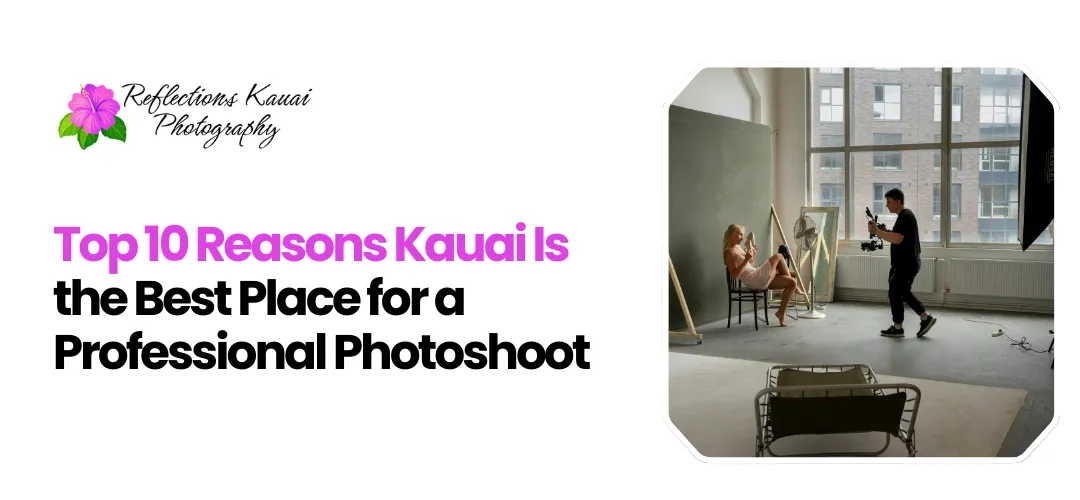 Top 10 Reasons Kauai Best Place Professional Photoshoot