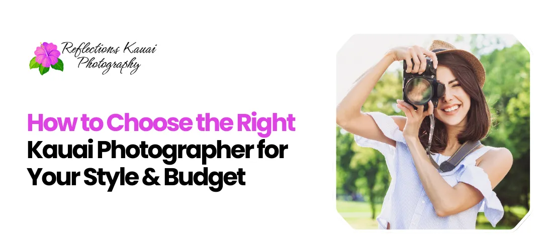 Choose Right Kauai Photographer For Your Style And Budget